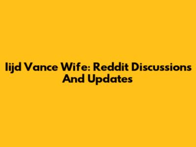 Iijd Vance Wife: Reddit Discussions And Updates
