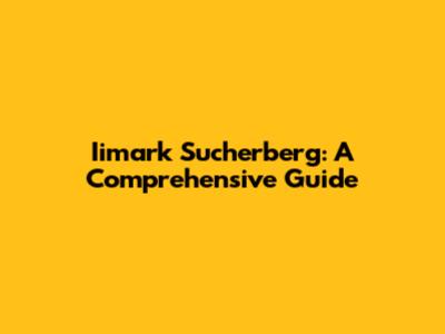 Iimark Sucherberg: A Comprehensive Guide