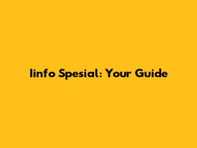 Iinfo Spesial: Your Guide
