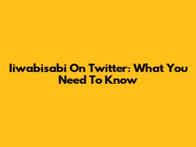 Iiwabisabi On Twitter: What You Need To Know