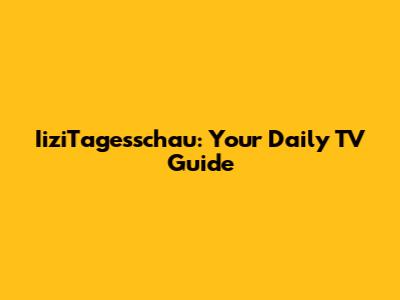 IiziTagesschau: Your Daily TV Guide