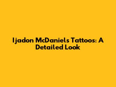 Ijadon McDaniels' Tattoos: A Detailed Look