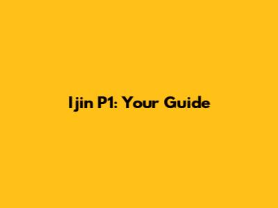 Ijin P1: Your Guide
