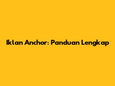 Iklan Anchor: Panduan Lengkap