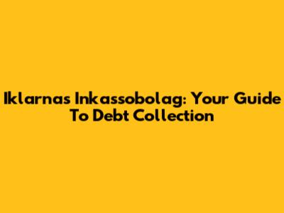 Iklarnas Inkassobolag: Your Guide To Debt Collection