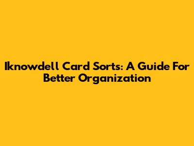 Iknowdell Card Sorts: A Guide For Better Organization