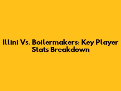Illini Vs. Boilermakers: Key Player Stats Breakdown