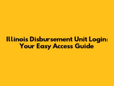Illinois Disbursement Unit Login: Your Easy Access Guide