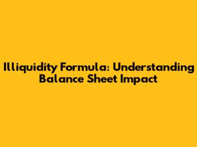 Illiquidity Formula: Understanding Balance Sheet Impact
