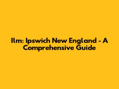 Ilm: Ipswich New England - A Comprehensive Guide