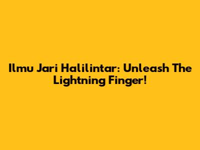 Ilmu Jari Halilintar: Unleash The Lightning Finger!