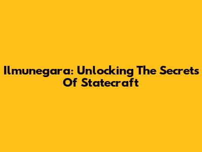 Ilmunegara: Unlocking The Secrets Of Statecraft