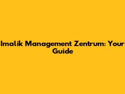 Imalik Management Zentrum: Your Guide