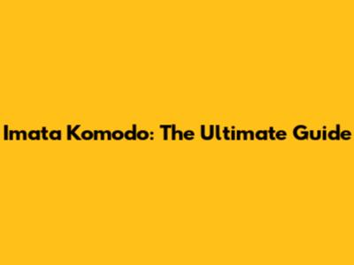 Imata Komodo: The Ultimate Guide