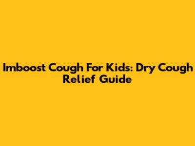 Imboost Cough For Kids: Dry Cough Relief Guide