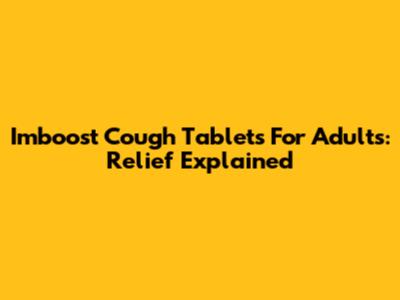 Imboost Cough Tablets For Adults: Relief Explained
