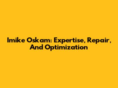 Imike Oskam: Expertise, Repair, And Optimization