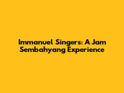 Immanuel Singers: A Jam Sembahyang Experience