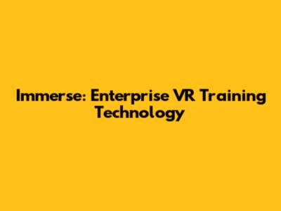 Immerse: Enterprise VR Training Technology