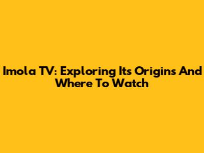 Imola TV: Exploring Its Origins And Where To Watch