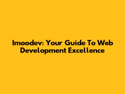 Imoodev: Your Guide To Web Development Excellence