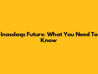 Inasdaq's Future: What You Need To Know