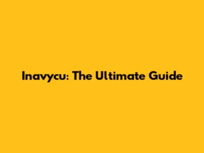 Inavycu: The Ultimate Guide