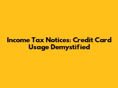 Income Tax Notices: Credit Card Usage Demystified