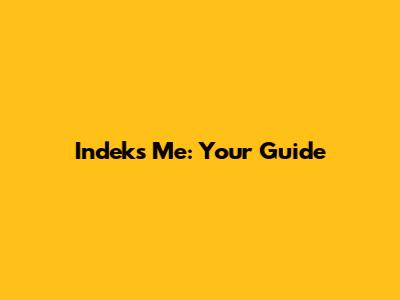 Indeks Me: Your Guide