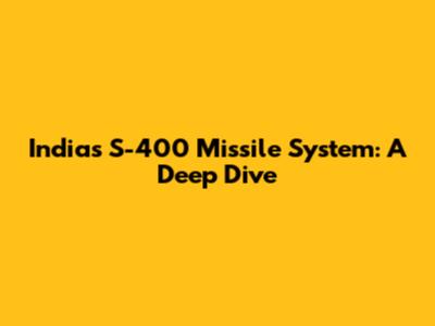 India's S-400 Missile System: A Deep Dive