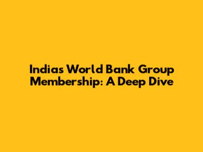 India's World Bank Group Membership: A Deep Dive