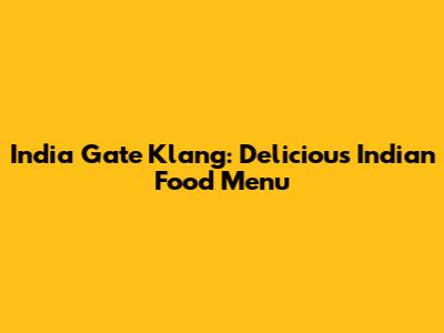 India Gate Klang: Delicious Indian Food Menu