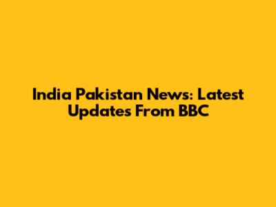 India Pakistan News: Latest Updates From BBC