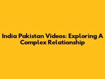 India Pakistan Videos: Exploring A Complex Relationship