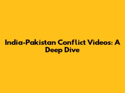 India-Pakistan Conflict Videos: A Deep Dive