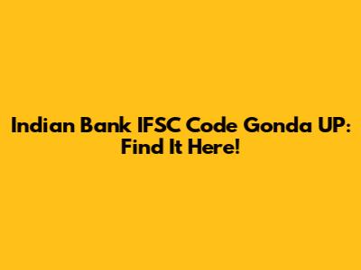 Indian Bank IFSC Code Gonda UP: Find It Here!