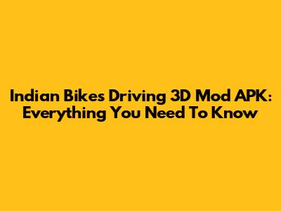 Indian Bikes Driving 3D Mod APK: Everything You Need To Know