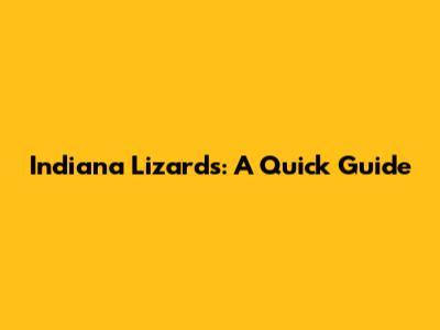 Indiana Lizards: A Quick Guide