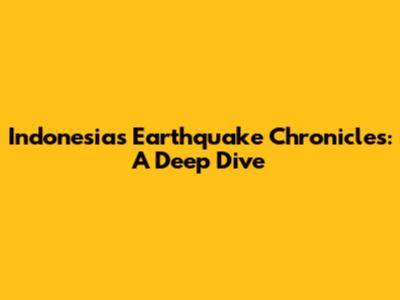 Indonesia's Earthquake Chronicles: A Deep Dive
