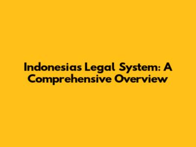 Indonesia's Legal System: A Comprehensive Overview