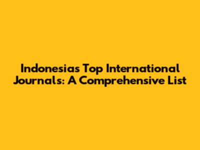 Indonesia's Top International Journals: A Comprehensive List