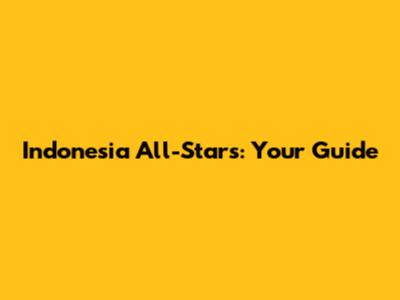 Indonesia All-Stars: Your Guide