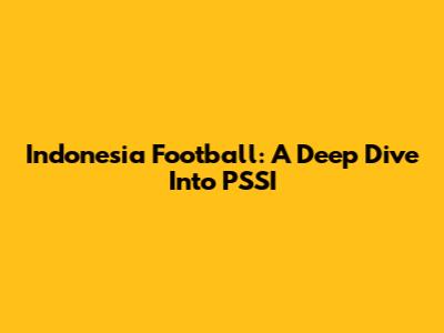 Indonesia Football: A Deep Dive Into PSSI