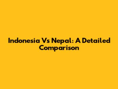 Indonesia Vs Nepal: A Detailed Comparison