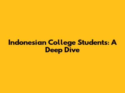 Indonesian College Students: A Deep Dive