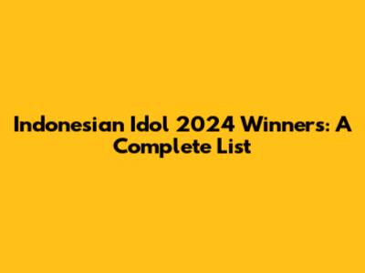 Indonesian Idol 2024 Winners: A Complete List