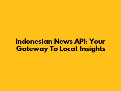 Indonesian News API: Your Gateway To Local Insights