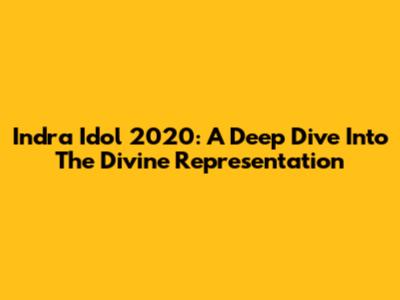 Indra Idol 2020: A Deep Dive Into The Divine Representation