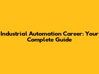Industrial Automation Career: Your Complete Guide