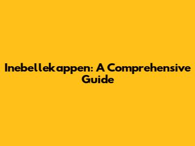 Inebellekappen: A Comprehensive Guide